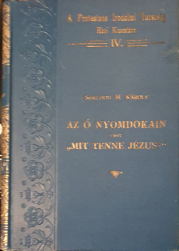 Sheldon M. Kroly - Az  nyomdokain vagy Mit tenne Jzus?
