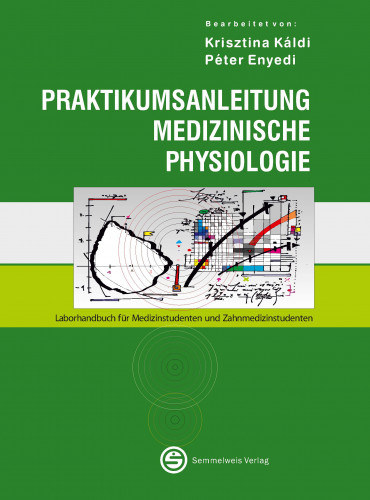 Krisztina Kldi, Pter Enyedi - Praktikumsanleitung Medizinische Physiologie - Laborhandbuch fr Medizinstudenten und Zahnmedizinstudenten