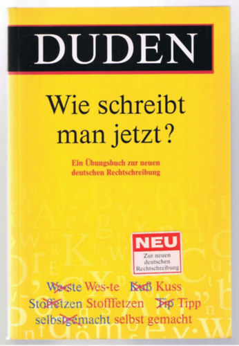 Duden - Wie schreibt man jetzt?: Ein bungsbuch zur neuen deutschen Rechtschreibung ("Gyakorlfzet az j nmet helyesrshoz")