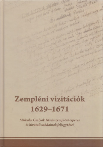 Dienes Dnes, Dienes Dnes (szerk.) - Zemplni vizitcik 1629-1671 (Miskolci Csulyak Istvn zemplni esperes s hivatali utdainak feljegyzsei)