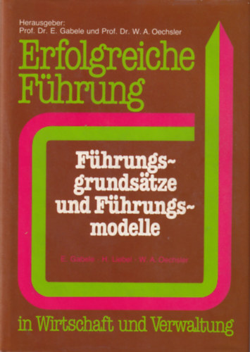 Eduard Gabele, Hermann Liebel - Erfolgreiche Fhrung - Fhrungs-grundsatze und Fhrungs-modelle