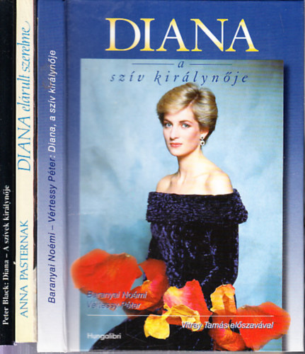 Baranyai No�mi . V�rtessy P�ter, Anna Pasternak, Peter Black - 3 db. Diana hercegn�vel kapcsolatos m� (Diana a sz�v kir�lyn�je + Diana el�rult szerelme + Diana a sz�vek kir�lyn�je)