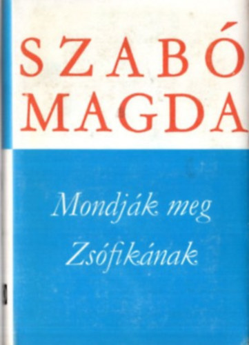 Szabó Magda - Mondják meg Zsófikának