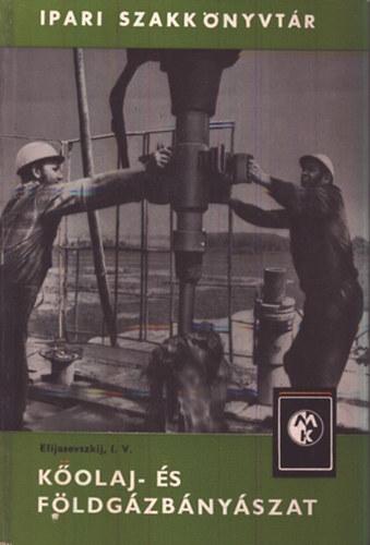 Elijasevszkij I.V. - Kőolaj- és földgázbányászat (Ipari Szakkönyvtár)