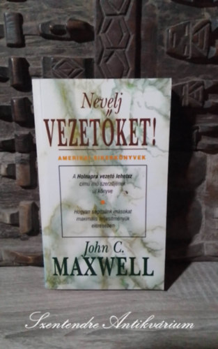 John C. Maxwell, Szak�los Mih�ly (szerk.), Kom�romy Rudolf (ford.) - Nevelj vezet�ket! HOGYAN SEG�TS�NK M�SOKAT MAXIM�LIS TELJES�M�NY�K EL�R�S�BEN (Developing the Leaders Around You) - Kom�romy Rudolf ford�t�s�ban; Saj�t k�ppel!
