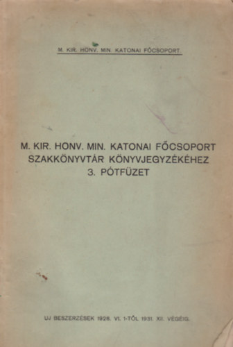 M. Kir. Honv. Min. Katonai F�csoport szakk�nyvt�r k�nyvjegyz�k�hez 3. p�tf�zet