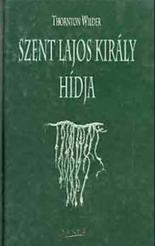 Thorton Wilder - Szent Lajos kir�ly h�dja
