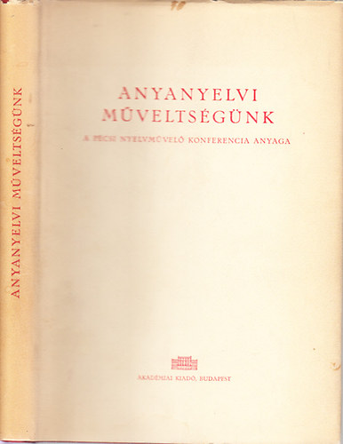 Benk Lrnd (szerk.) - Anyanyelvi mveltsgnk (A pcsi nyelvmvel konferencia anyaga)