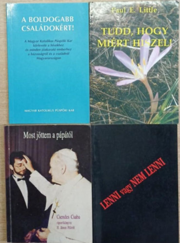 Paul E. Little, Csendes Csaba - 4 db vall�si t�m�j� k�tet: A boldogabb csal�dok�rt! - Tudd, hogy mi�rt hiszel! - Most j�ttem a p�p�t�l - Lenni vagy nem lenni