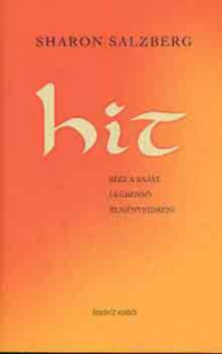 Sharon Salzberg - Hit (Bízz a saját, legbenső élményeidben!)