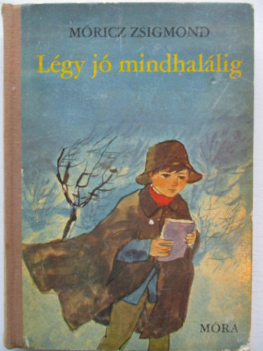 Móricz Zsigmond - Légy jó mindhalálig