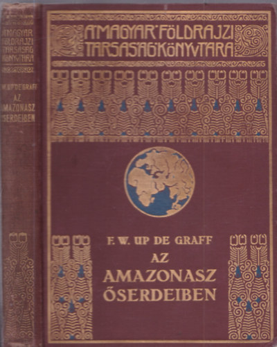 F. W. Up De Graff - Az Amazonasz őserdeiben (A Magyar Földrajzi Társaság Könyvtára)