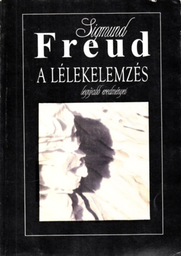 Sigmund Freud - A lélekelemzés legújabb erdményei