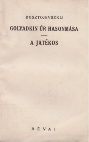 Fedor Dosztojevszkij - Golyadkin r hasonmsa - A jtkos