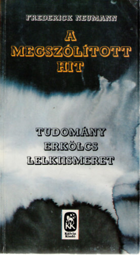 Frederick Neumann - A megsz�l�tott hit. Tudom�ny - erk�lcs - lelkiismeret