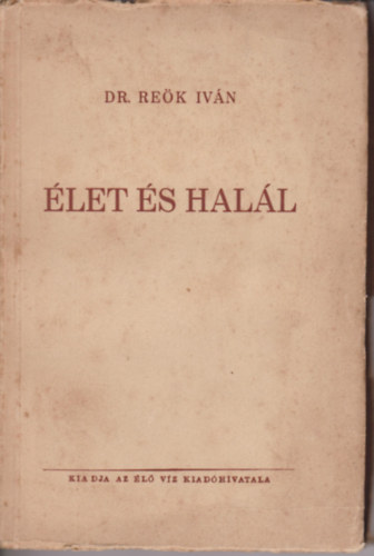 Dr. Reök Iván - Élet és halál.