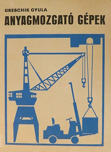 Greschik Gyula - Anyagmozgat� g�pek