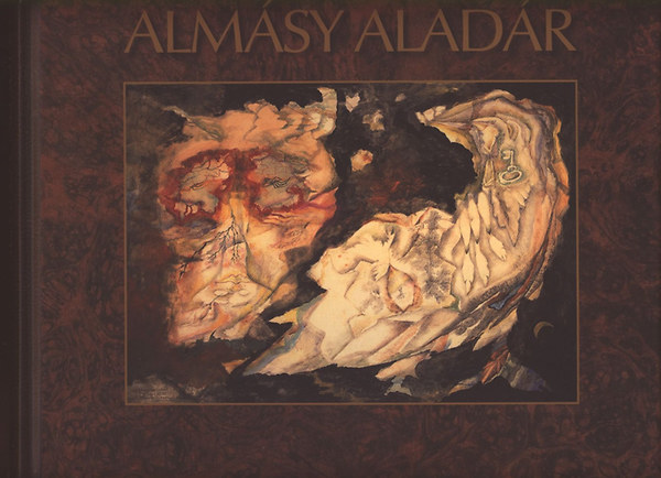 Wehner Tibor - Rög Eszme - Almásy Aladár misztikus művészete / Obsession - The Mystic Art of Aladár Almásy A művész dedikációjával.