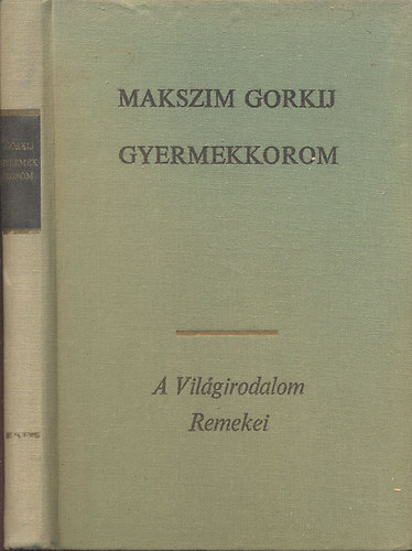 Makszim Gorkij - Gyermekkorom (A vilgirodalom remekei)