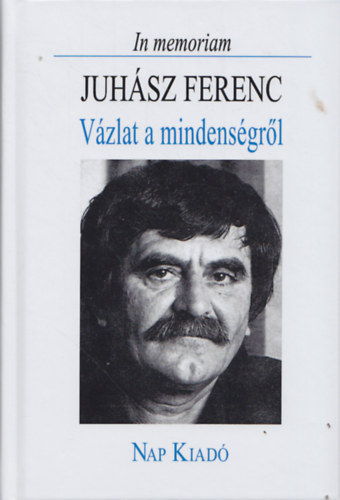 Juhász Ferenc - Vázlat a mindenségről