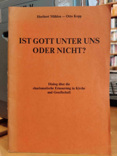 Heribert Mhlen, Otto Kopp - Ist gott Unter uns oder Nicht? - Dialog ber die charismatische Erneuerung in Kirche und Gesellschaft