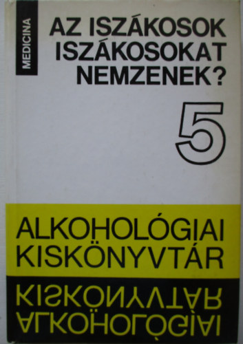 Czeizel Endre dr. (szerk.) - Az iszkosok iszkosokat nemzenek? (Alkoholgiai kisknyvtr 5.)