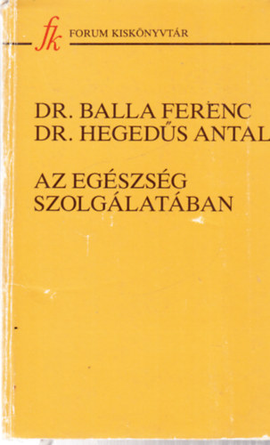 Balla Ferenc dr., Heged�s Antal - Az eg�szs�g szolg�lat�ban (A B�cska �s B�n�t eg�szs�g�gye 900-1918)