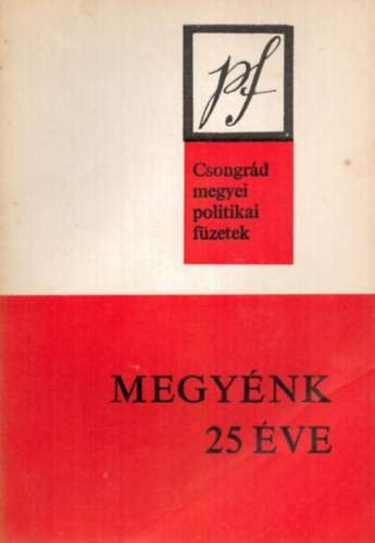 dr. Feh�r Istv�n - Megy�nk 25 �ve - Csongr�d megyei politikai f�zetek