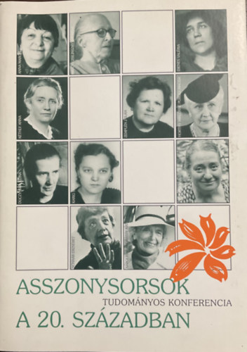 BAlogh MArgit-S. Nagy Katalin (szerk.) - Asszonysorsok a 20. szzadban TUDOMNYOS KONFERENCIA - BUDAPEST MSZAKI EGYETEM K PLET, OKTATI KLUB 1999. NOVEMBER 29-30.