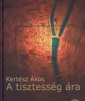 Kertész Ákos - A tisztesség ára