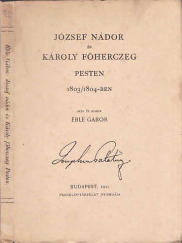 ble Gbor (rta s kiadja) - Jzsef ndor s Kroly fherczeg Pesten 1803/1804-ben