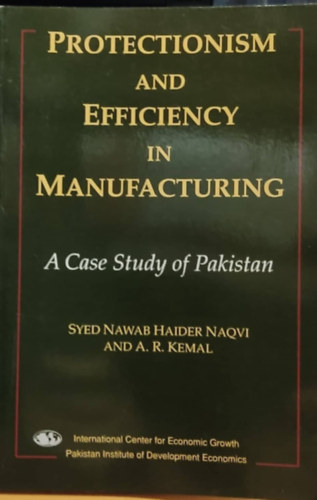 Syed Nawab Haider Naqvi, A. R. Kemal - Protectionism and Efficiency in Manufacturing: A Case Study of Pakistan
