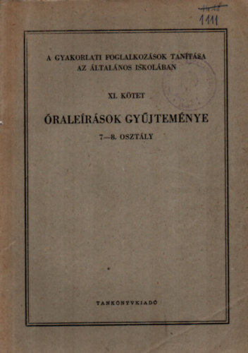 Gáspár László - A gyakorlati foglalkozások tanítása az általános iskolában. (óraleírások gyűjteménye 7-8 osztály.)