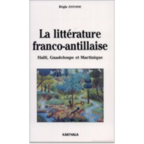 Régis Antoine - La littérature franco-antillaise