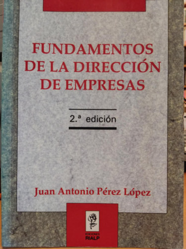 Juan Antonio Prez Lpez - Fundamentos de la Direccin de Empresas (Az zletvezets alapjai)(Ediciones Rialp)