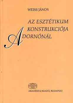 Weiss Jnos - Az eszttikum konstrukcija Adornnl