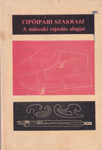 Péterfi János (szerk) - Cipőipari szakrajz (A műszaki rajzolás alapjai)