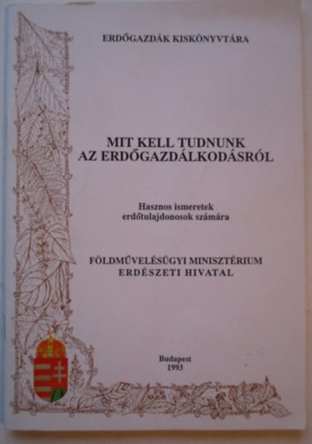 Bus Mária - Dr. Péti Miklós - Tóth Miklós - Mit kell tudnunk az erdőgazdálkodásról. Hasznos ismeretek erdőtulajdonosok számára