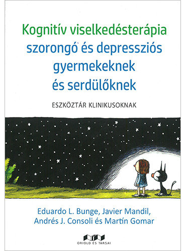 Eduardo L. Bunge - Javier Mandil - Andrs J. Consoli - Martn Gomar - Kognitv viselkedsterpia szorong s depresszis gyermekeknek s serdlknek