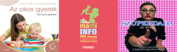 W. Ungváry Renáta, Jo Frost, Julian Chomet Dr. Caroline Fertleman - 3 db könyv kismamáknak: Mami Info. S.O.S. válaszok a babatervezéstől hatéves korig + Szuperdada + Az okos gyerek - 100 kreatív játékötlet