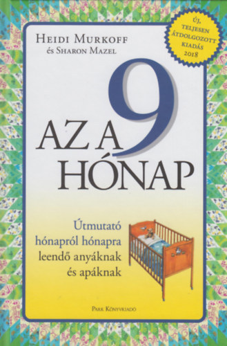 Sandee Hathaway, Arlene Eisenberg, Heidi Murkoff - Az a 9 hónap - Útmutató leendő anyáknak s apáknak (A gyermekvárás időszakát hónapról hónapra követve, minden lehetséges kérdésre válaszol)