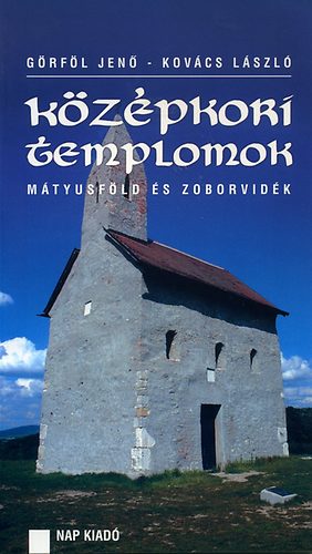 Kov�cs L�szl�, G�rf�l Jen� - K�z�pkori templomok - M�tyusf�ld �s Zoborvid�k