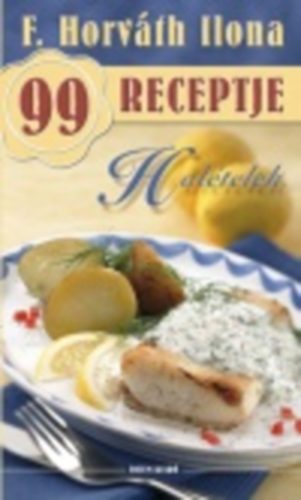 F. Horvth Ilona - Haltelek - F. Horvth Ilona 99 receptje 1.