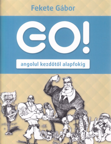 Fekete G�bor - Go! Angolul kezd�t�l alapfokig