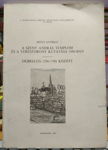 Módy György - A Szent András templom és a Verestorony kutatása 1980-ban - Debrecen 1290-1390 között