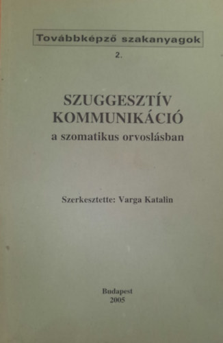 Varga Katalin (Szerk.) - Szuggesztv kommunikci a szomatikus orvoslsban