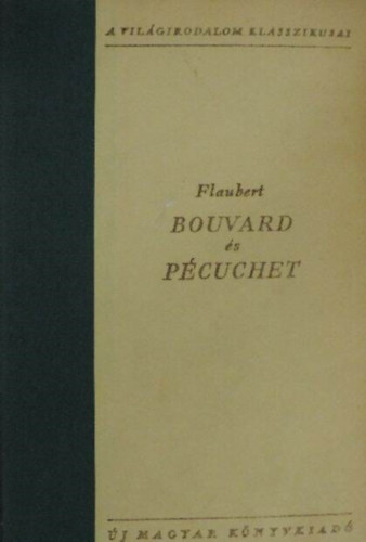 Gustave Flaubert, Tóth Árpád (ford.) - Bouvard és Pécuchet - A világirodalom klasszikusai (Bouvard et Pécuchet) - Tóth Árpád fordításában