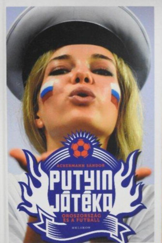 Ackermann S�ndor - Putyin j�t�ka //Oroszorsz�g �s a futball//