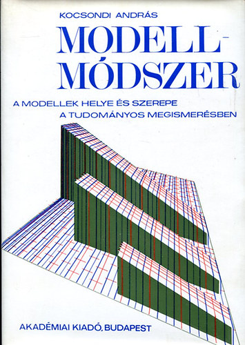 Kocsondi Andrs - A modell-mdszer (A modellek helye s szerepe a tudomnyos megismersben)