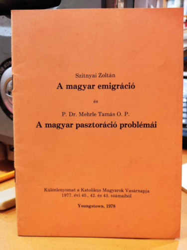 Szitnyai Zoltn, P. Dr. Mehrle Tams M. - A magyar emigrci + A magyar pasztorci problmi (Klnlenyomat a Katolikus Magyarok Vasrnapja 1977. vi 40., 42. s 43. szmaibl)